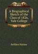 A Biographical Sketch of the Class of 1826, Yale College, Seilden Haines 