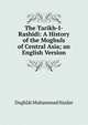 The Tarikh-I-Rashidi: A History of the Moghuls of Central Asia; an English Version, Dughlat Muhammad Haidar 