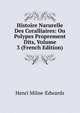 Histoire Narurelle Des Coralliaires: Ou Polypes Proprement Dits, Volume 3 (French Edition), Henri Milne-Edwards 