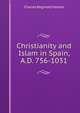 Christianity and Islam in Spain, A.D. 756-1031, Charles Reginald Haines 