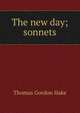 The new day; sonnets, Thomas Gordon Hake 