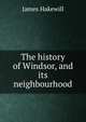 The history of Windsor, and its neighbourhood, James Hakewill 