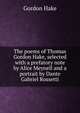 The poems of Thomas Gordon Hake, selected with a prefatory note by Alice Meynell and a portrait by Dante Gabriel Rossetti, Gordon Hake 