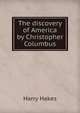 The discovery of America by Christopher Columbus, Harry Hakes 