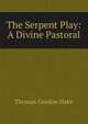 The Serpent Play: A Divine Pastoral, Thomas Gordon Hake 