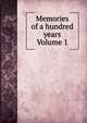 Memories of a hundred years Volume 1, 
