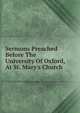 Sermons Preached Before The University Of Oxford, At St. Mary's Church, 