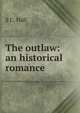 The outlaw: an historical romance, S C. Hall 