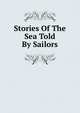 Stories Of The Sea Told By Sailors, 
