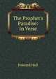 The Prophet's Paradise: In Verse, Howard Hall 