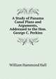 A Study of Panama Canal Plans and Arguments, Addressed to the Hon. George C. Perkins, William Hammond Hall 