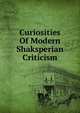 Curiosities Of Modern Shaksperian Criticism, 