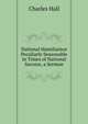 National Humiliation Peculiarly Seasonable in Times of National Success, a Sermon, Charles Hall 