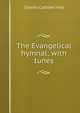 The Evangelical hymnal; with tunes, Charles Cuthbert Hall 