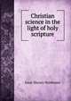 Christian science in the light of holy scripture, Isaac Massey Haldeman 