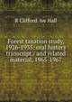 Forest taxation study, 1926-1935: oral history transcript / and related material, 1965-1967, R Clifford. ive Hall 