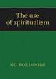 The use of spiritualism, S C. 1800-1889 Hall 