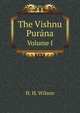The Vishnu Purna. Volume I, H. H. Wilson 