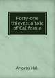 Forty-one thieves: a tale of California, Angelo Hall 