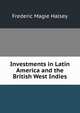 Investments in Latin America and the British West Indies, Frederic Magie Halsey 