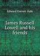 James Russell Lowell and his friends, Hale, Edward Everett 