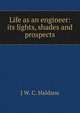 Life as an engineer: its lights, shades and prospects, J W. C. Haldane 