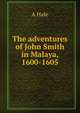 The adventures of John Smith in Malaya, 1600-1605, A Hale 