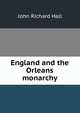 England and the Orleans monarchy, John Richard Hall 