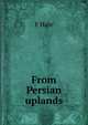 From Persian uplands, F Hale 
