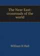 The Near East: crossroads of the world, William H. Hall 