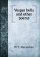 Vesper bells and other poems, W T. Mersereau 