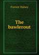 The bawlerout, Forrest Halsey 