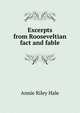 Excerpts from Rooseveltian fact and fable, Annie Riley Hale 