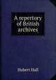 A repertory of British archives, Hubert Hall 