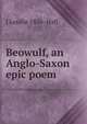 Beowulf, an Anglo-Saxon epic poem, J Lesslie 1856- Hall 