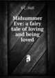 Midsummer Eve: a fairy tale of loving and being loved, S C. Hall 