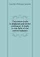 The cotton trade in England and on the continent. A study in the field of the cotton industry, G von 1864-1943 Schulze-Gaevernitz 