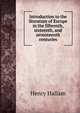 Introduction to the literature of Europe in the fifteenth, sixteenth, and seventeenth centuries, Henry Hallam 