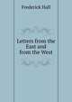 Letters from the East and from the West, Frederick Hall 