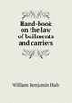Hand-book on the law of bailments and carriers, William Benjamin Hale 