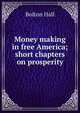 Money making in free America; short chapters on prosperity, Bolton Hall 
