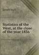Statistics of the West, at the close of the year 1836, James Hall 