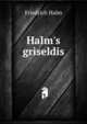 Halm's griseldis, Friedrich Halm 