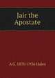 Jair the Apostate, A G. 1870-1936 Hales 
