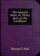 The Spanish Main; or, Thirty days on the Caribbean, Edward T Hall 