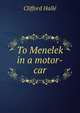 To Menelek in a motor-car, Clifford Halle 