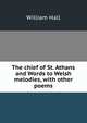 The chief of St. Athans and Words to Welsh melodies, with other poems, William Hall 