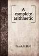 A complete arithmetic, Frank H Hall 