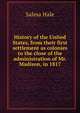History of the United States, from their first settlement as colonies to the close of the administration of Mr. Madison, in 1817, Salma Hale 