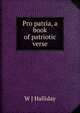 Pro patria, a book of patriotic verse, W J Halliday 